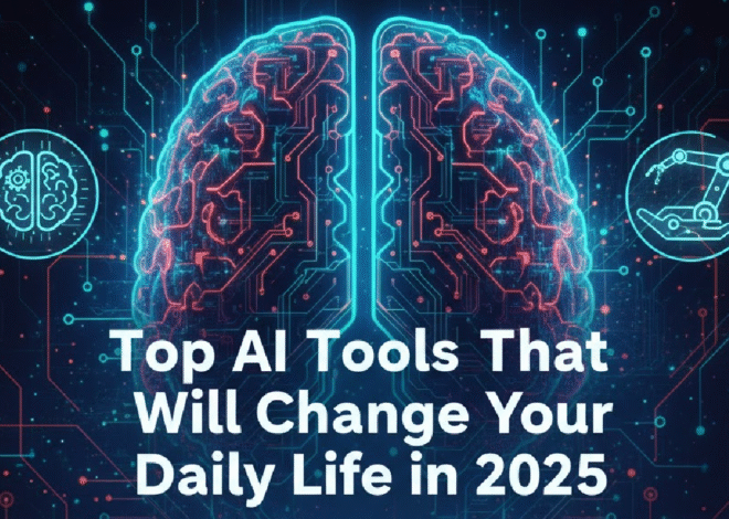 Top AI Tools That Will Change Your Daily Life in 2025