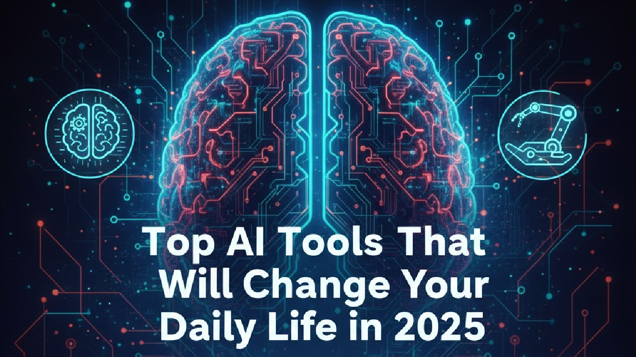 Top AI Tools That Will Change Your Daily Life in 2025